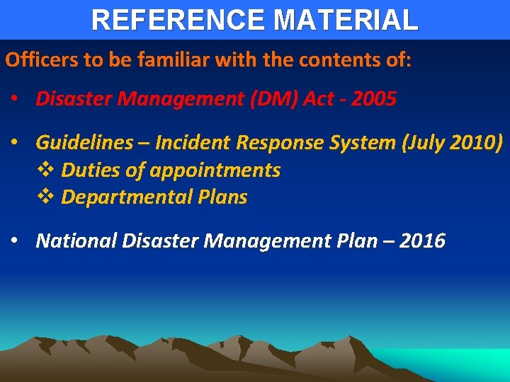 REFERENCE MATERIAL Officers to be familiar with the contents of: • Disaster Management (DM)