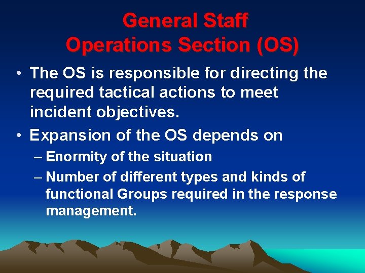 General Staff Operations Section (OS) • The OS is responsible for directing the required