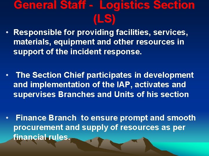 General Staff - Logistics Section (LS) • Responsible for providing facilities, services, materials, equipment