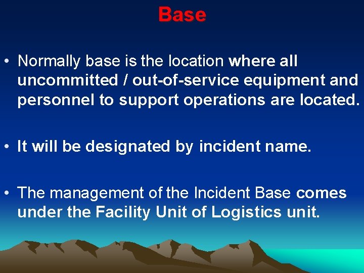 Base • Normally base is the location where all uncommitted / out-of-service equipment and