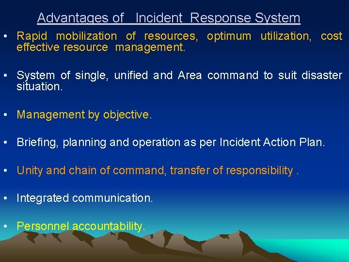 Advantages of Incident Response System • Rapid mobilization of resources, optimum utilization, cost effective