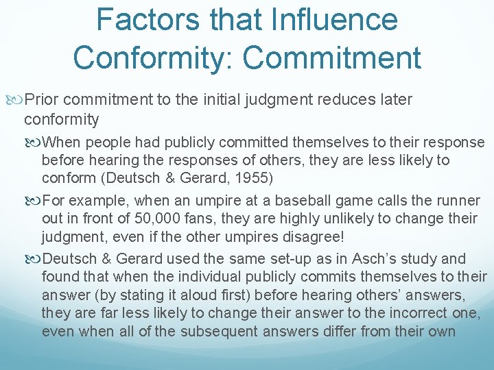 Factors that Influence Conformity: Commitment Prior commitment to the initial judgment reduces later conformity