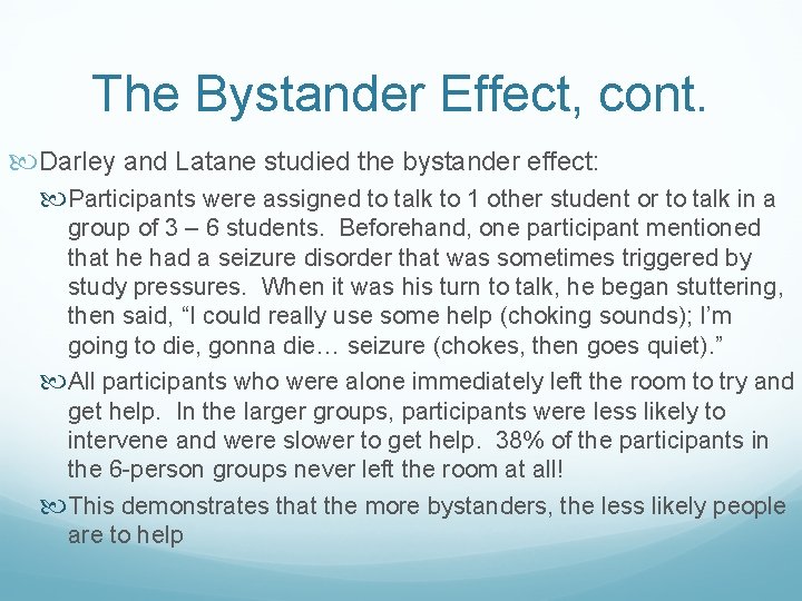 The Bystander Effect, cont. Darley and Latane studied the bystander effect: Participants were assigned