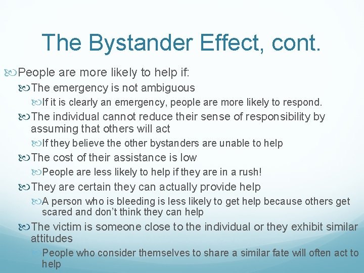The Bystander Effect, cont. People are more likely to help if: The emergency is