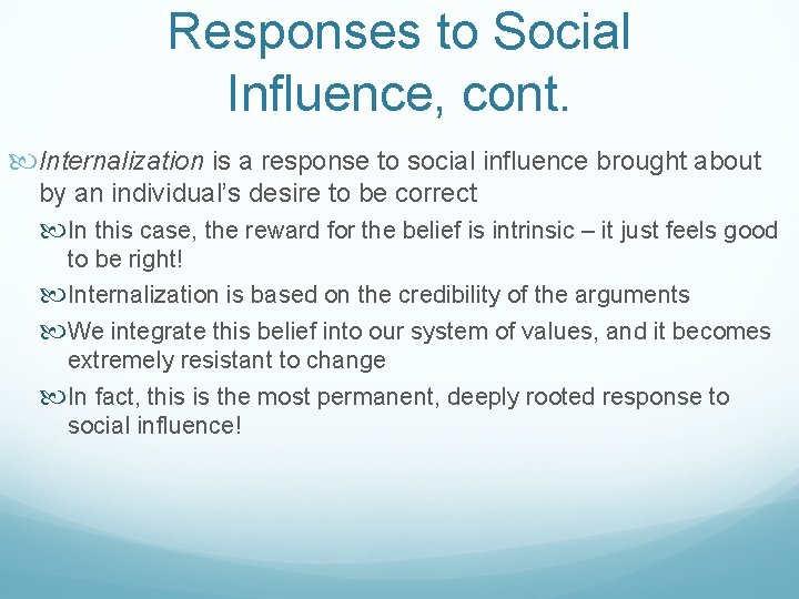 Responses to Social Influence, cont. Internalization is a response to social influence brought about