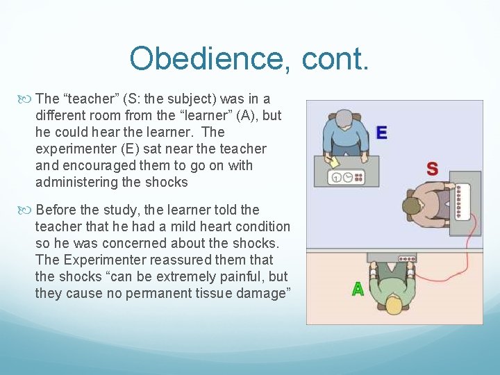 Obedience, cont. The “teacher” (S: the subject) was in a different room from the