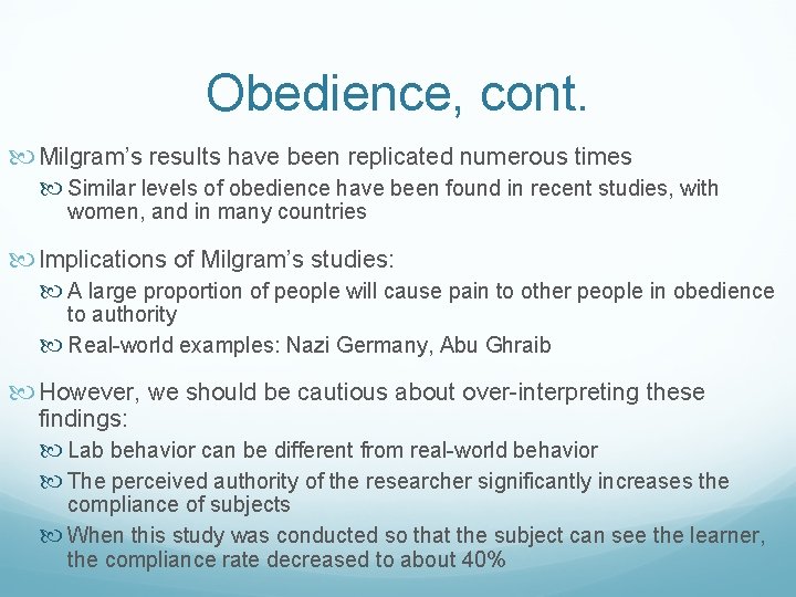 Obedience, cont. Milgram’s results have been replicated numerous times Similar levels of obedience have