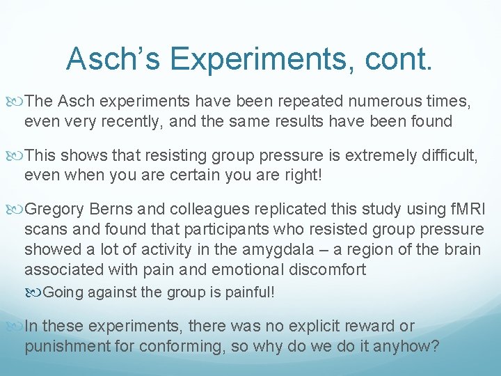 Asch’s Experiments, cont. The Asch experiments have been repeated numerous times, even very recently,