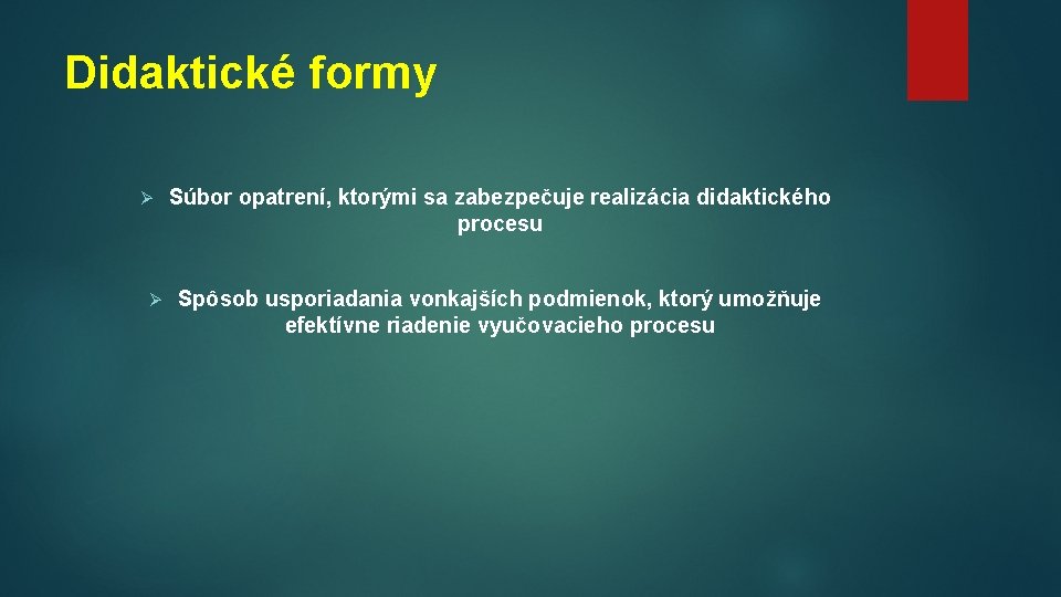 Didaktické formy Ø Ø Súbor opatrení, ktorými sa zabezpečuje realizácia didaktického procesu Spôsob usporiadania