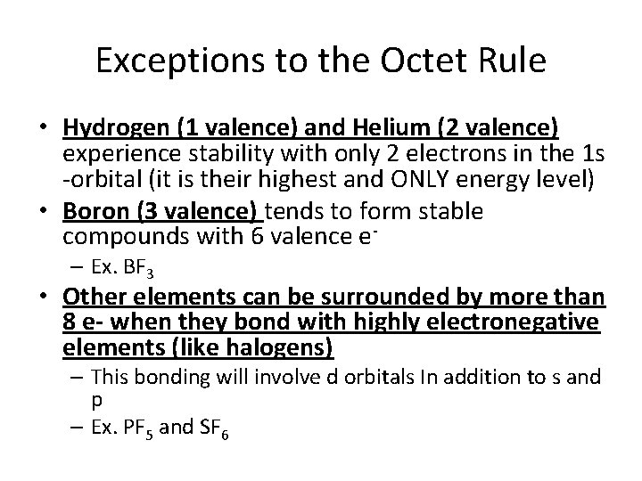 Exceptions to the Octet Rule • Hydrogen (1 valence) and Helium (2 valence) experience