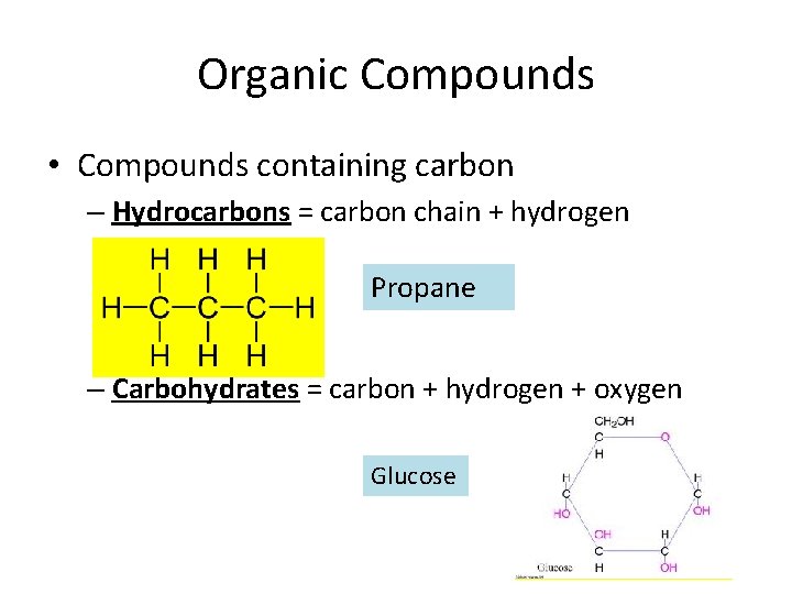 Organic Compounds • Compounds containing carbon – Hydrocarbons = carbon chain + hydrogen Propane