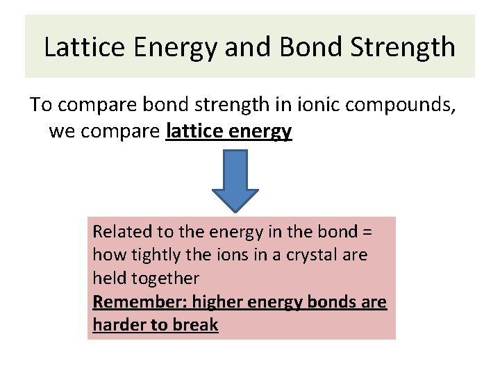 Lattice Energy and Bond Strength To compare bond strength in ionic compounds, we compare