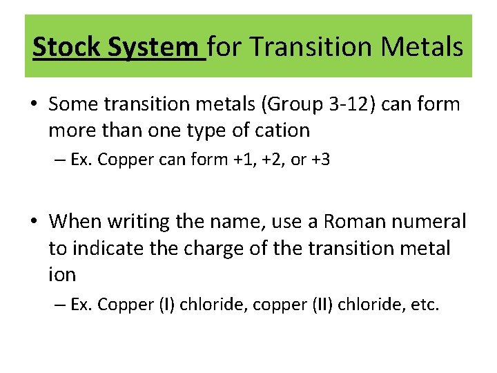 Stock System for Transition Metals • Some transition metals (Group 3 -12) can form