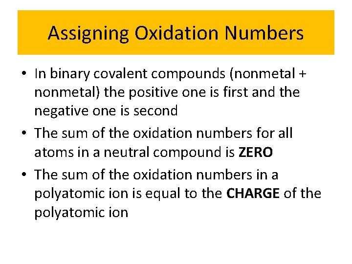 Assigning Oxidation Numbers • In binary covalent compounds (nonmetal + nonmetal) the positive one