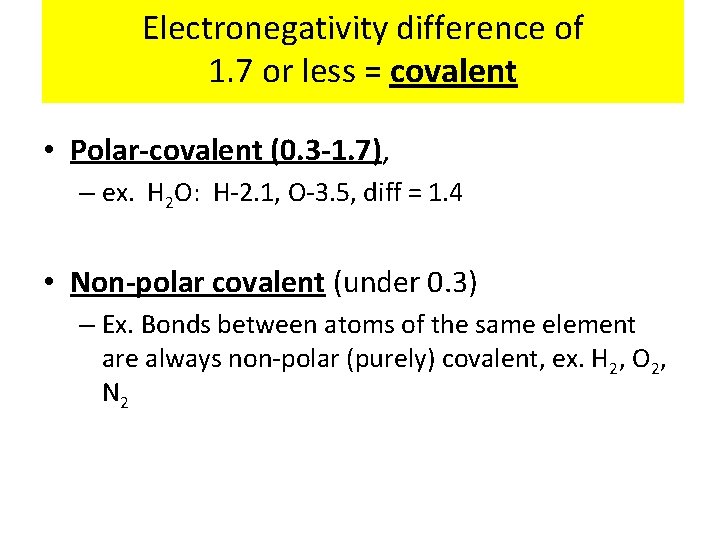 Electronegativity difference of 1. 7 or less = covalent • Polar-covalent (0. 3 -1.