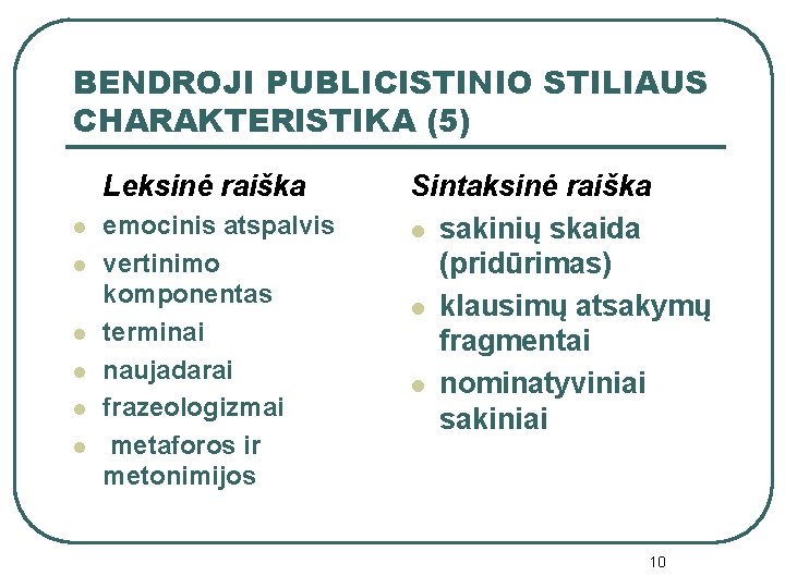 BENDROJI PUBLICISTINIO STILIAUS CHARAKTERISTIKA (5) Leksinė raiška l l l emocinis atspalvis vertinimo komponentas