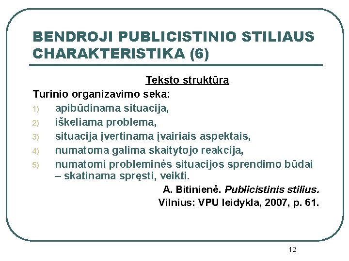 BENDROJI PUBLICISTINIO STILIAUS CHARAKTERISTIKA (6) Teksto struktūra Turinio organizavimo seka: 1) apibūdinama situacija, 2)
