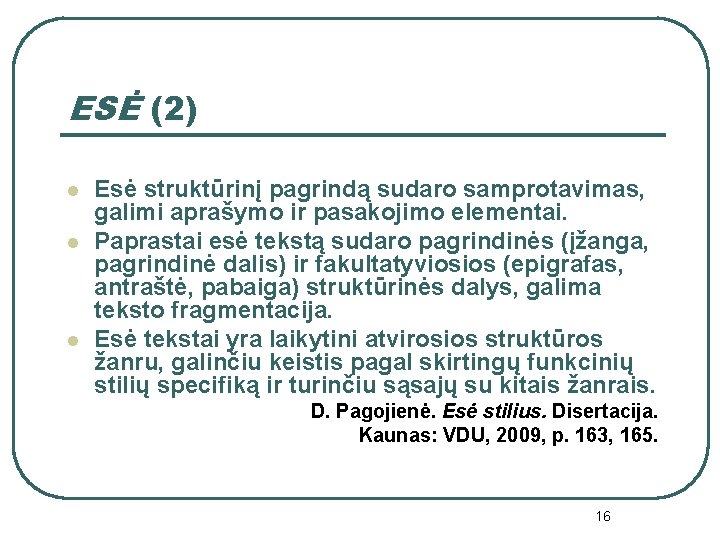 ESĖ (2) l l l Esė struktūrinį pagrindą sudaro samprotavimas, galimi aprašymo ir pasakojimo