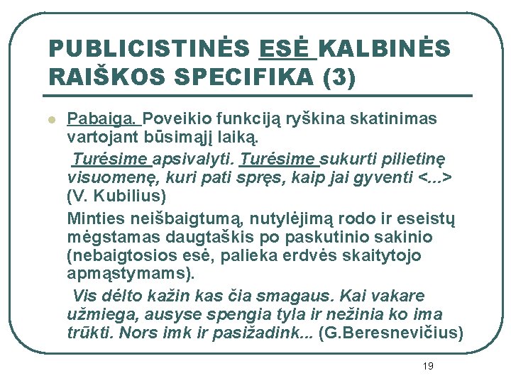 PUBLICISTINĖS ESĖ KALBINĖS RAIŠKOS SPECIFIKA (3) l Pabaiga. Poveikio funkciją ryškina skatinimas vartojant būsimąjį