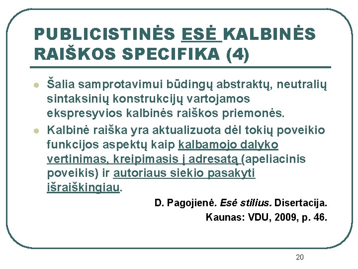 PUBLICISTINĖS ESĖ KALBINĖS RAIŠKOS SPECIFIKA (4) l l Šalia samprotavimui būdingų abstraktų, neutralių sintaksinių