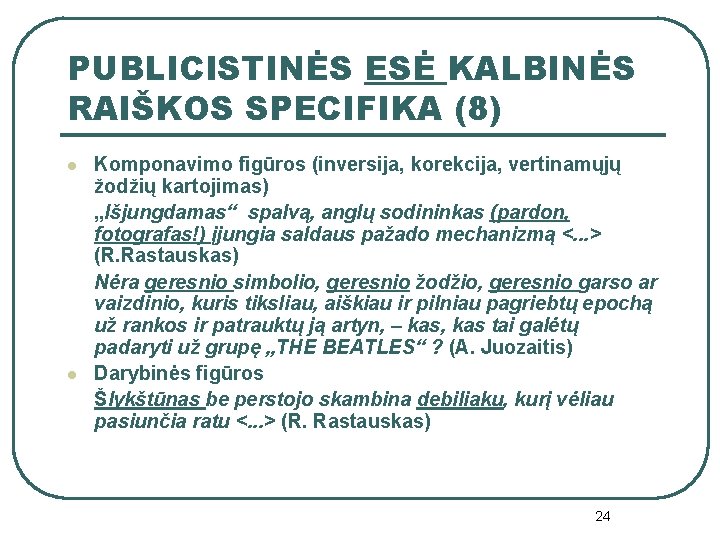 PUBLICISTINĖS ESĖ KALBINĖS RAIŠKOS SPECIFIKA (8) l l Komponavimo figūros (inversija, korekcija, vertinamųjų žodžių
