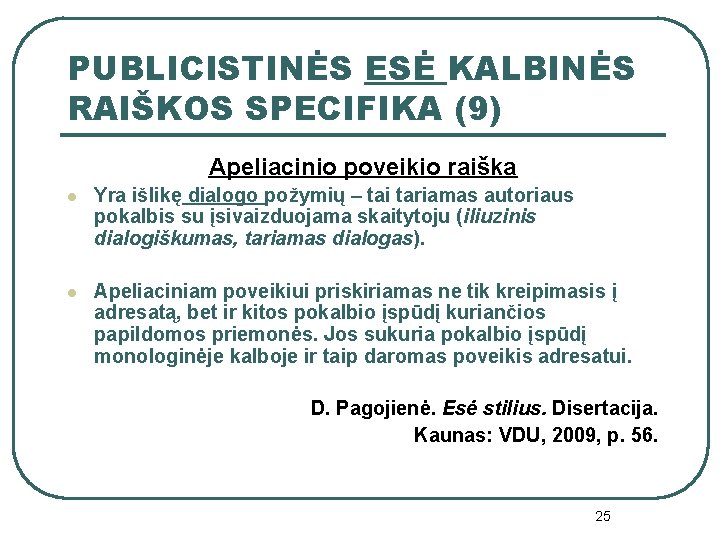 PUBLICISTINĖS ESĖ KALBINĖS RAIŠKOS SPECIFIKA (9) Apeliacinio poveikio raiška l Yra išlikę dialogo požymių