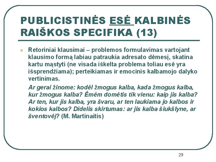 PUBLICISTINĖS ESĖ KALBINĖS RAIŠKOS SPECIFIKA (13) l Retoriniai klausimai – problemos formulavimas vartojant klausimo