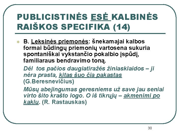 PUBLICISTINĖS ESĖ KALBINĖS RAIŠKOS SPECIFIKA (14) l B. Leksinės priemonės: šnekamajai kalbos formai būdingų