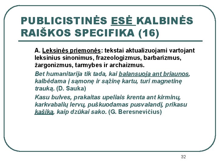 PUBLICISTINĖS ESĖ KALBINĖS RAIŠKOS SPECIFIKA (16) A. Leksinės priemonės: tekstai aktualizuojami vartojant leksinius sinonimus,