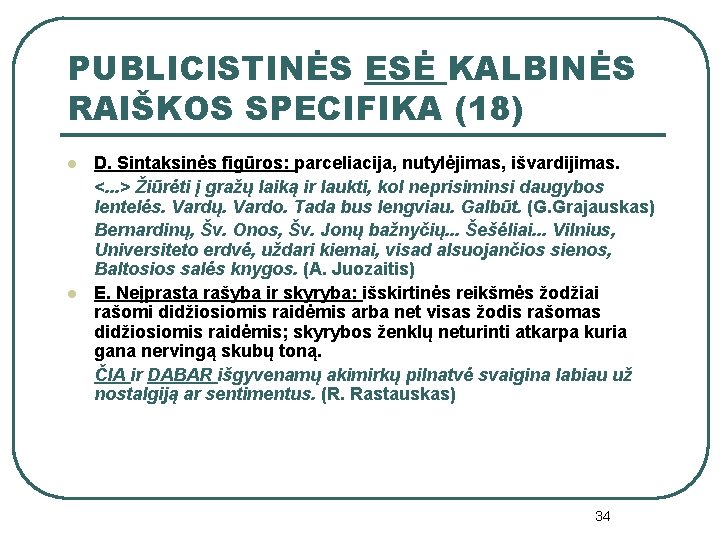 PUBLICISTINĖS ESĖ KALBINĖS RAIŠKOS SPECIFIKA (18) l l D. Sintaksinės figūros: parceliacija, nutylėjimas, išvardijimas.