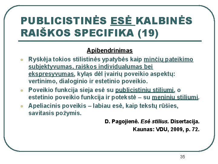 PUBLICISTINĖS ESĖ KALBINĖS RAIŠKOS SPECIFIKA (19) l l l Apibendrinimas Ryškėja tokios stilistinės ypatybės