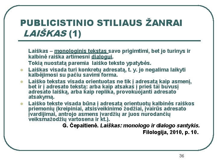 PUBLICISTINIO STILIAUS ŽANRAI LAIŠKAS (1) l l l Laiškas – monologinis tekstas savo prigimtimi,