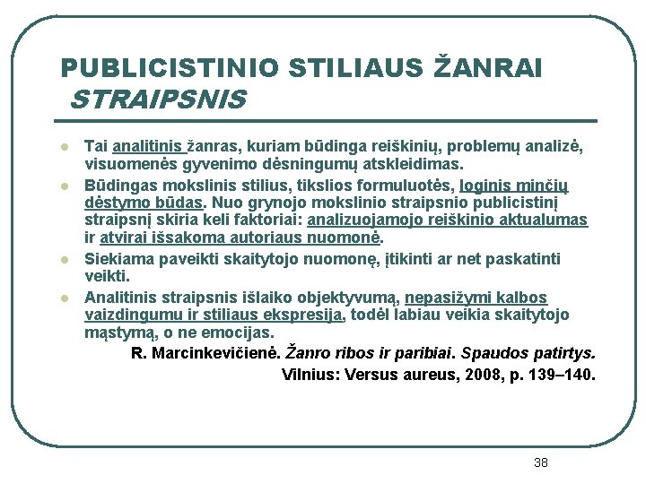 PUBLICISTINIO STILIAUS ŽANRAI STRAIPSNIS l l Tai analitinis žanras, kuriam būdinga reiškinių, problemų analizė,