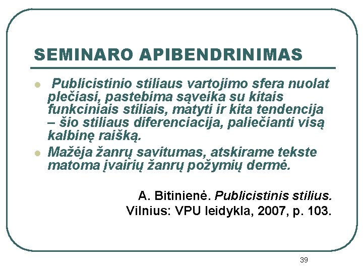 SEMINARO APIBENDRINIMAS l l Publicistinio stiliaus vartojimo sfera nuolat plečiasi, pastebima sąveika su kitais