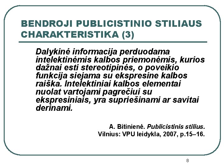 BENDROJI PUBLICISTINIO STILIAUS CHARAKTERISTIKA (3) Dalykinė informacija perduodama intelektinėmis kalbos priemonėmis, kurios dažnai esti