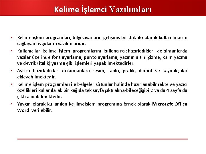 Kelime İşlemci Yazılımları • Kelime işlem programları, bilgisayarların gelişmiş bir daktilo olarak kullanılmasını sağlayan