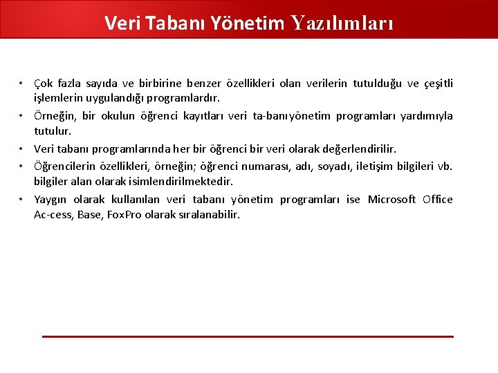 Veri Tabanı Yönetim Yazılımları • Çok fazla sayıda ve birbirine benzer özellikleri olan verilerin