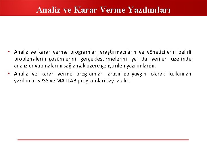 Analiz ve Karar Verme Yazılımları • Analiz ve karar verme programları araştırmacıların ve yöneticilerin