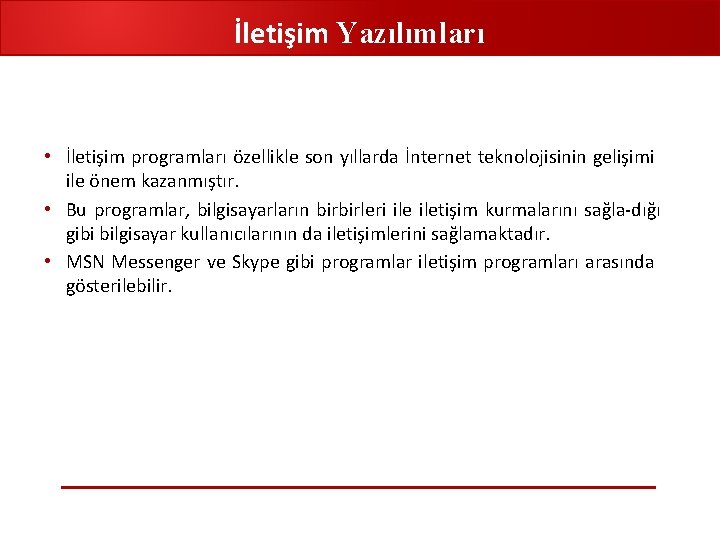 İletişim Yazılımları • İletişim programları özellikle son yıllarda İnternet teknolojisinin gelişimi ile önem kazanmıştır.