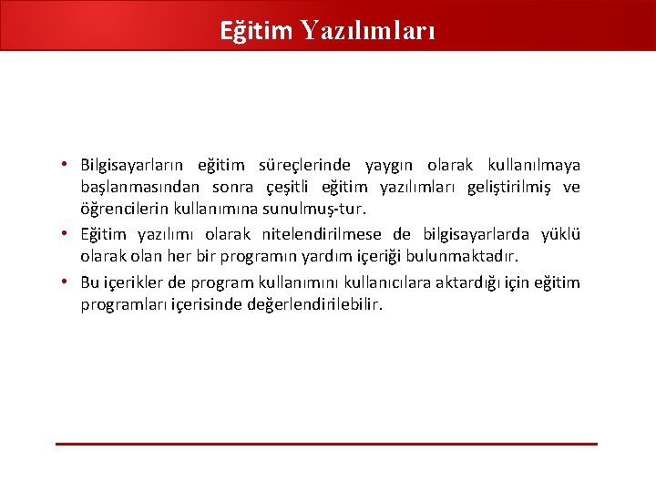 Eğitim Yazılımları • Bilgisayarların eğitim süreçlerinde yaygın olarak kullanılmaya başlanmasından sonra çeşitli eğitim yazılımları