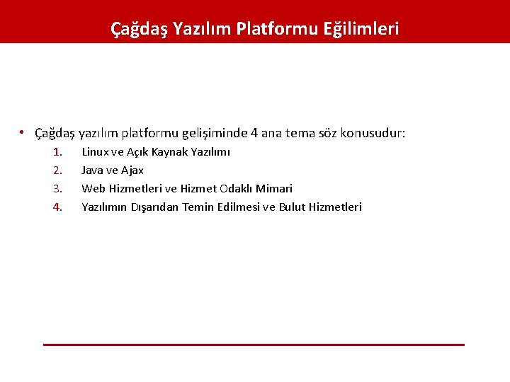 Çağdaş Yazılım Platformu Eğilimleri • Çağdaş yazılım platformu gelişiminde 4 ana tema söz konusudur: