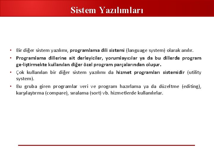 Sistem Yazılımları • Bir diğer sistem yazılımı, programlama dili sistemi (language system) olarak anılır.