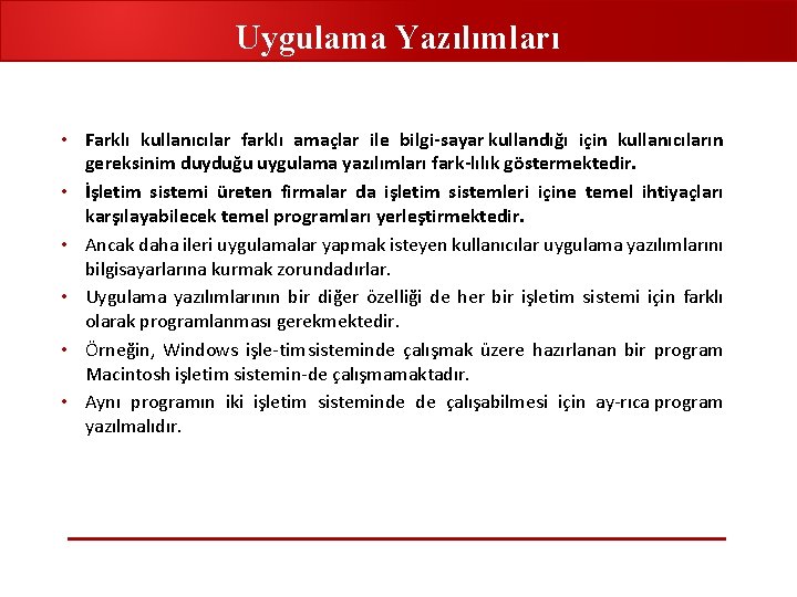 Uygulama Yazılımları • Farklı kullanıcılar farklı amaçlar ile bilgi sayar kullandığı için kullanıcıların gereksinim