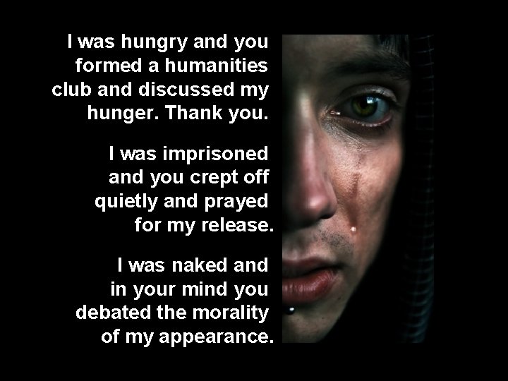 I was hungry and you formed a humanities club and discussed my hunger. Thank