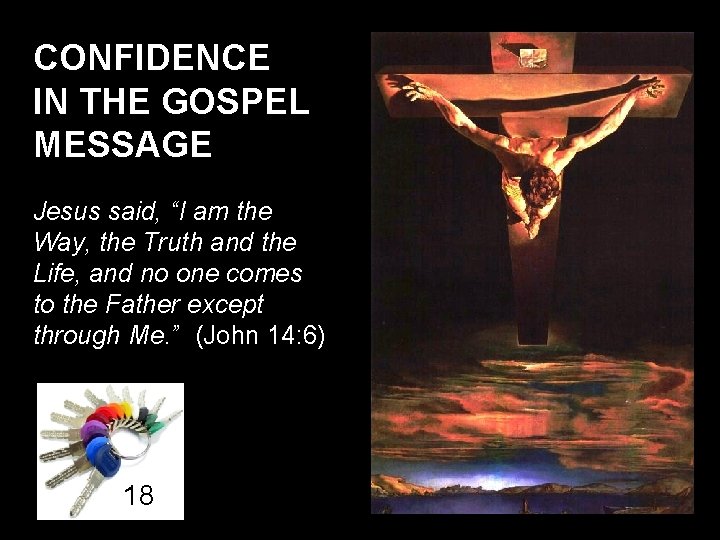 CONFIDENCE IN THE GOSPEL MESSAGE Jesus said, “I am the Way, the Truth and