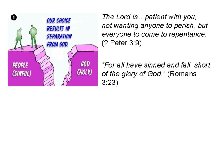  The Lord is…patient with you, not wanting anyone to perish, but everyone to