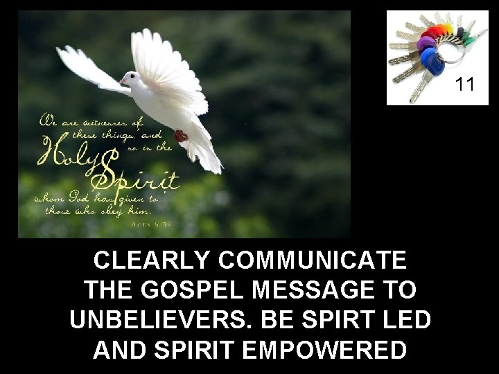 11 CLEARLY COMMUNICATE THE GOSPEL MESSAGE TO UNBELIEVERS. BE SPIRT LED AND SPIRIT EMPOWERED