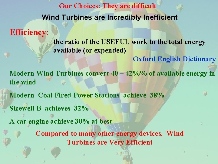 Our Choices: They are difficult Wind Turbines are Incredibly Inefficient Efficiency: the ratio of