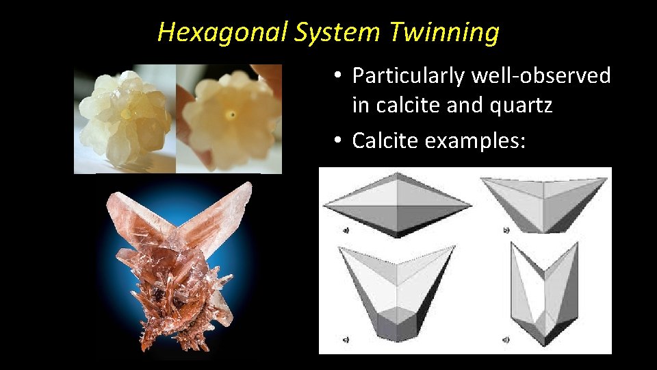 Hexagonal System Twinning • Particularly well-observed in calcite and quartz • Calcite examples: 