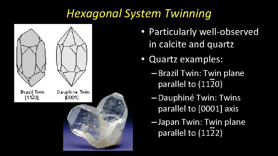 Hexagonal System Twinning • Particularly well-observed in calcite and quartz • Quartz examples: –